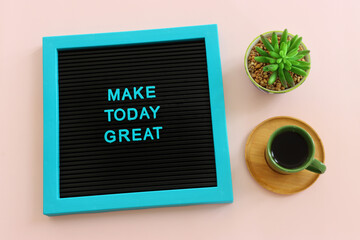 Board with the text - make today great. Inspiration and motivation quote