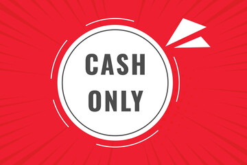 cash only Button. Speech Bubble, Banner Label cash only