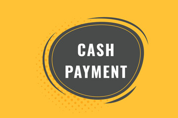 cash payment Button. Speech Bubble, Banner Label cash payment