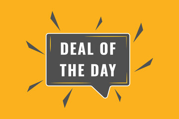 Deal of the day Button. Speech Bubble, Banner Label Deal of the day
