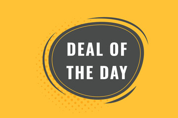 Deal of the day Button. Speech Bubble, Banner Label Deal of the day
