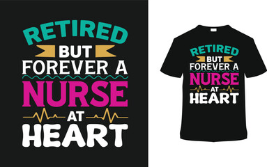 Retired But Forever A Nurse T shirt Design, vector illustration, graphic template, print on demand, typography, vintage, eps 10, textile fabrics, retro style, element, apparel, nursing tee