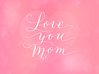 Love you mom hand written calligraphy. Pink romantic background. For mothers day greeting cards, social media posts, invitations. Vector illustration.