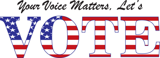 Your voice matters, Let's vote. USA Presidential Elections. Election Campaign copy space banner. US flag in the word vote. Media and web campaign idea.