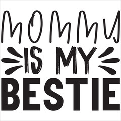 Mommy is my bestie