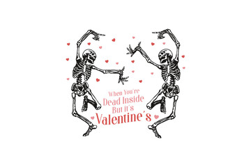 When you're Dead inside but it's Valentine's, skeleton Valentine's sublimation Design