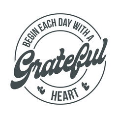 Begin Each Day With A Grateful Heart