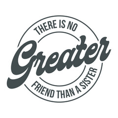 there is no greater friend than a sister