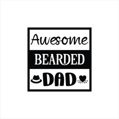 Awesome bearded dad, Father's Day shirt design print template, Funny T-shirt print, greeting card, baby apparel, mug design, typography t shirt, Dad, Daddy, Papa, Happy Father's Day T-shirt