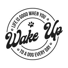 Life is good when you wake up to a dog every day