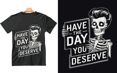 Have The Day You Deserve T-Shirt Design.