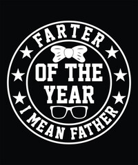 FARTER OF THE YEAR I MEAN FATHER TSHIRT DESIGN