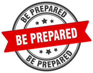 be prepared stamp. be prepared label on transparent background. round sign