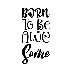 born to be awe some black letters quote