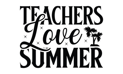 Teachers love summer  on white background,Instant Digital Download. Illustration for prints on t-shirt and bags, posters 