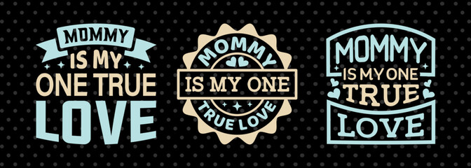 Mommy Is My One True Love SVG Mother's Day Gift Mom Lover Tshirt Bundle Mother's Day Quote Design, PET 00167