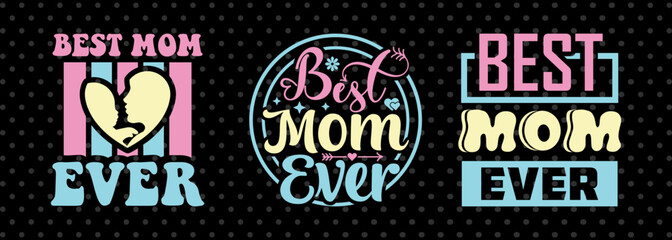 Best Mom Ever SVG Mother's Day Gift Mom Lover Tshirt Bundle Mother's Day Quote Design, PET 00168