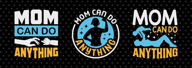 Mom Can Do Anything SVG Mother's Day Gift Mom Lover Tshirt Bundle Mother's Day Quote Design, PET 00178