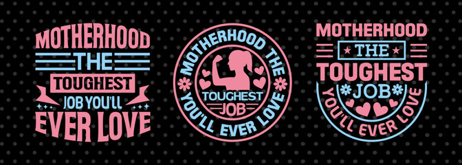 Motherhood The Toughest Job You'll Ever Love SVG Mother's Day Gift Mom Lover Tshirt Bundle Mother's Day Quote Design, PET 00197