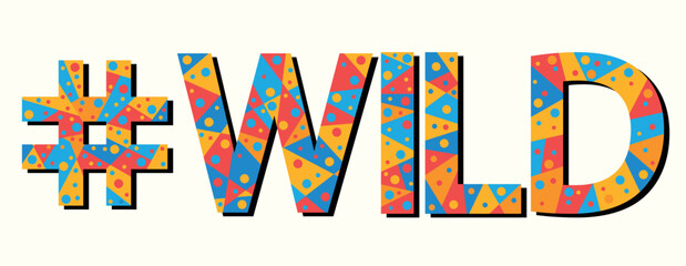 #WILD. Mosaic isolated text. Letters from pieces of triangles, polygons and bubbles. Popular Hashtag #WILD for print, clothing, t-shirt, poster, banner, flyer.
