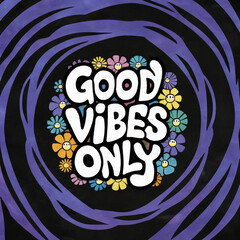 Good Vibes Only Motivational Quote with Colorful Flowers on Black Background