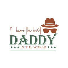 Happy Fathers day, Fathers day t-shirt I have the best day in the world
