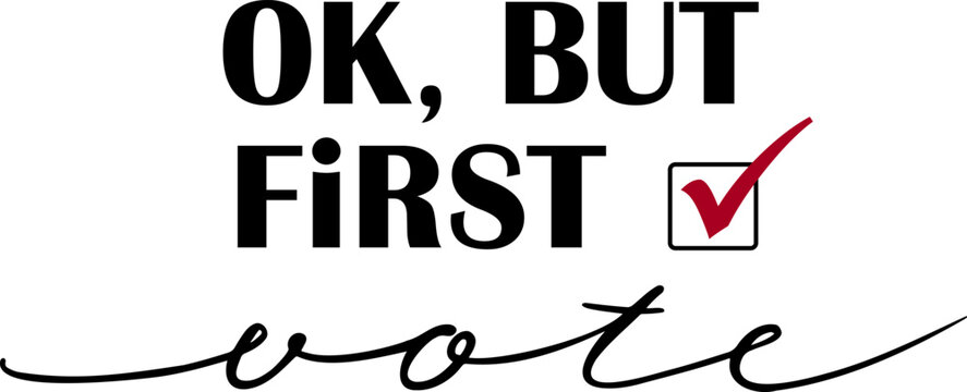 Ok, but first - vote! 