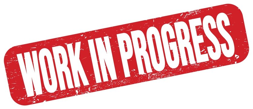 WORK IN PROGRESS text on red grungy stamp sign.