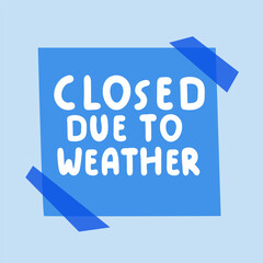 Closed due to weather. Handwriting phrase on paper note. Graphic design. Vector illustration on blue background.