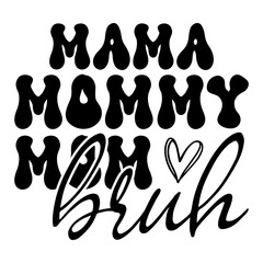 Mama Mommy Mom Bruh