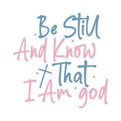 Be Still and Know That I Am God