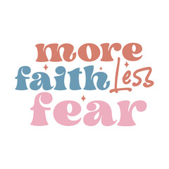 More faith less fear