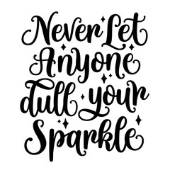 Never Let Anyone Dull Your Sparkle T shirt Design Vector	
