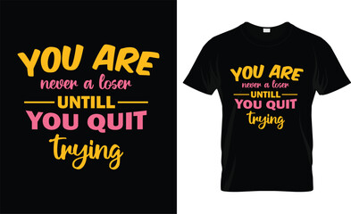 Motivational black t-shirt featuring bold yellow text proclaiming 'YOU ARE never a loser UNTIL YOU QUIT trying'.