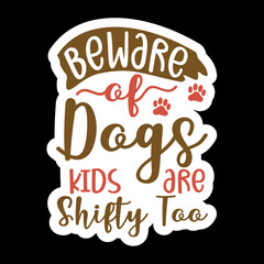 Beware Of Dogs Kids Are Shifty Too