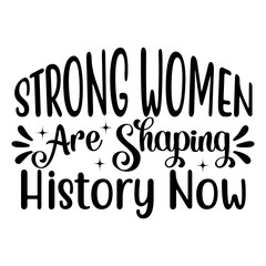 Strong Women Are Shaping History Now SVG Cut File