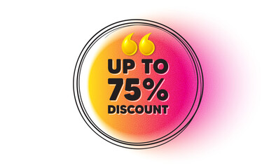 Obraz premium Up to 75 percent discount. Hand drawn round frame banner. Sale offer price sign. Special offer symbol. Save 75 percentages. Discount tag message. 3d quotation gradient banner. Text balloon. Vector