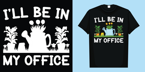 Fun Gardener Saying | Cute I'll Be In My Office Gardening T-Shirt 