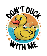 Don't Duck with Me Sarcstic T shirt Designs