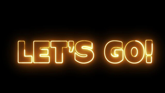 Let's Go text font with neon light. Luminous and shimmering haze inside the letters of the text Lets Go. Let's go neon sign.