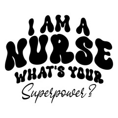 I Am A Nurse What's Your Superpower