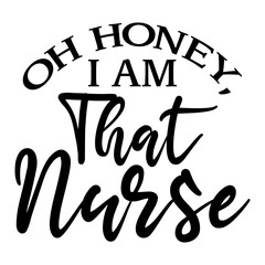 Oh Honey, I Am That Nurse