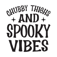 Chubby Thighs and Spooky Vibes t shirt design, vector file 