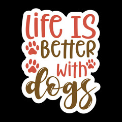 Life Is Better With Dogs