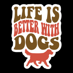 Life Is Better With Dogs