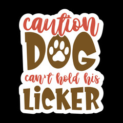 Caution Dog Can't Hold His Licker