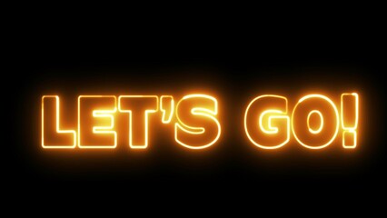 Let's Go text font with neon light. Luminous and shimmering haze inside the letters of the text Lets Go. Let's go neon sign.