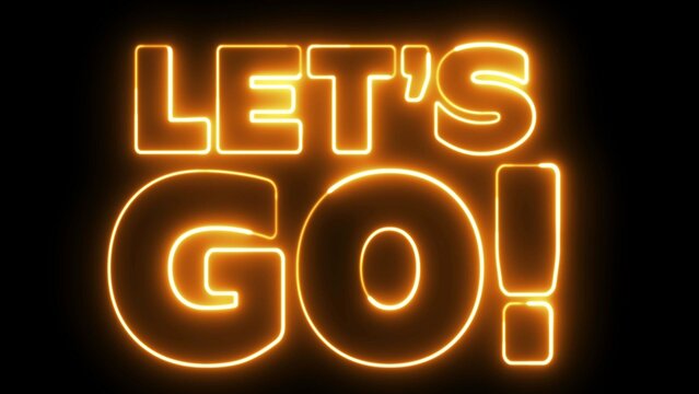Let's Go text font with neon light. Luminous and shimmering haze inside the letters of the text Lets Go. Lets go neon sign.