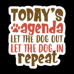 Today’s Agenda Let The Dog Out Let The Dog In Repeat