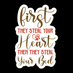 First They Steal Your Heart Then They Steal Your Bed